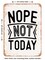 DECORATIVE METAL SIGN - Nope Not today - 2 - Vintage Rusty Look